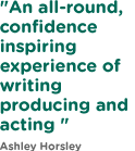 An all-round confidence-inspiring experience of writing, producing and acting